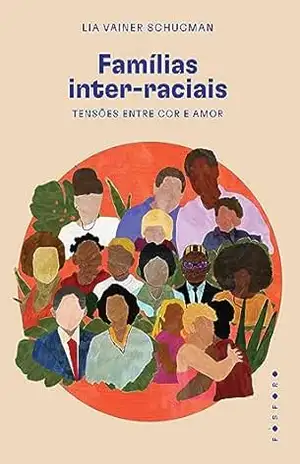 Capa do livro Famílias inter–raciais: tensões entre cor e amor - Lia Vainer Schucman