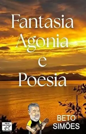 Fantasia, Agonia e Poesia – Beto Simões Fantasia, Agonia e Poesia – Beto Simões