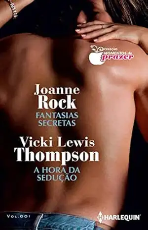 Fantasias Secretas e A Hora Da Sedução (Harlequin Coleção Momentos do Prazer Livro 1) – Joanne Rock