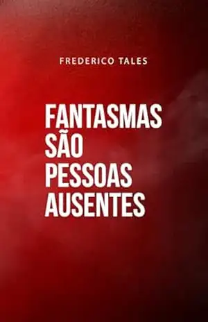 Capa do livro Fantasmas são pessoas ausentes - Frederico Tales