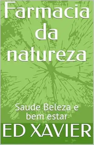 Capa do livro Farmacia da natureza: Saude Beleza e bem estar - ED XAVIER