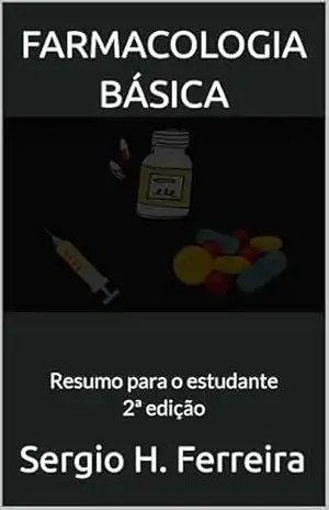 FARMACOLOGIA BÁSICA: Resumo para o estudante – Sergio H. Ferreira