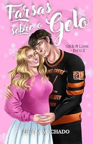 Farsas sobre o Gelo (Stick & Love Livro 2) – Briela  Machado