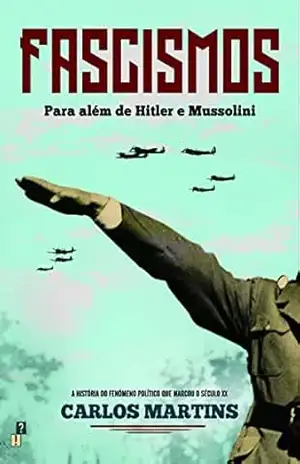 Capa do livro Fascismos: Para Além de Hitler e Mussolini - Carlos Martins