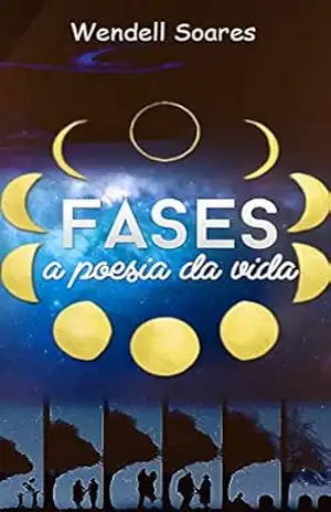 Fases – A Poesia da Vida – Wendell Soares