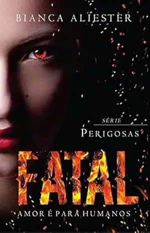Capa do livro Fatal: Amor é para humanos (Serie Perigosas Livro 1) - Bianca Aliester