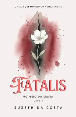 Fatalis (No Meio Da Máfia Livro 3) – Suzeth Da Costa Fatalis (No Meio Da Máfia Livro 3) – Suzeth Da Costa