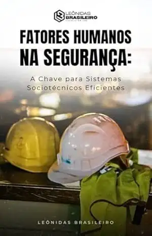 FATORES HUMANOS NA SEGURANÇA: A Chave para Sistemas Sociotécnicos Eficientes - José Leônidas Bier Brasileiro FATORES HUMANOS NA SEGURANÇA: A Chave para Sistemas Sociotécnicos Eficientes - José Leônidas Bier Brasileiro