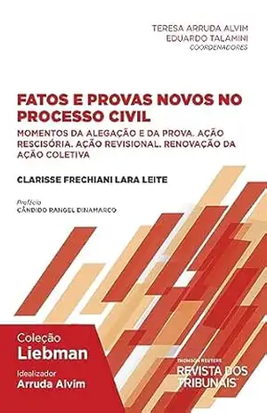 Capa do livro Fatos e provas novos no processo civil [livro eletrônico]: momentos da alegação e da prova. Ação rescisória. Ação revisional. Renovação da ação coletiva - Clarisse Frechiani Lara Leite