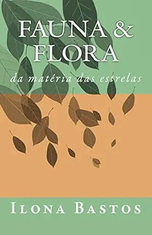 Capa do livro Fauna & Flora: da matéria das estrelas - Ilona Bastos