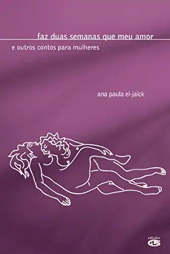 Baixar Faz Duas Semanas Que Meu Amor – E Outros Contos para Mulheres pdf, epub, mobi, eBook