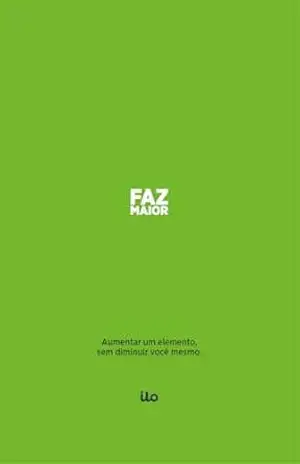 Faz Maior: Aumentar um elemento, sem diminuir você mesmo. – Danilo Perillo Faz Maior: Aumentar um elemento, sem diminuir você mesmo. – Danilo Perillo