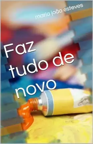 Faz tudo de novo – Maria João Esteves Faz tudo de novo – Maria João Esteves