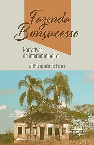 Fazenda Bonsucesso: narrativas do interior mineiro - Gislene Maria da Silva Passos