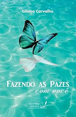 Fazendo as pazes com você – Liliana Carvalho Fazendo as pazes com você – Liliana Carvalho