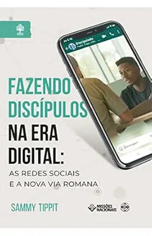 Fazendo Discípulos na Era Digital: As Redes Sociais e a Nova Via Romana (Igreja Multiplicadora) – Sammy Tippit Fazendo Discípulos na Era Digital: As Redes Sociais e a Nova Via Romana (Igreja Multiplicadora) – Sammy Tippit