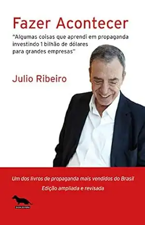 Fazer Acontecer: Algumas coisas que aprendi em propaganda investindo 1 bilhão de dólares para grandes empresas. – Julio Ribeiro