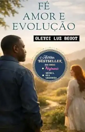 FÉ, AMOR E EVOLUÇÃO – Gleyci Luz Begot Gleyci Luz Begot