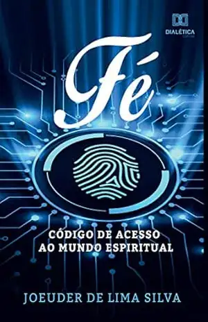Capa do livro Fé, código de acesso ao mundo espiritual - Joeuder de Lima Silva
