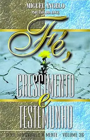 Fé, Crescimento e Testemunho – Ap. Miguel Angelo