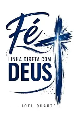 Fé, linha direta com Deus – Joel  Duarte
