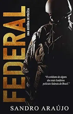 FEDERAL: Uma História de Polícia - Sandro Araújo