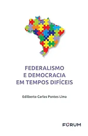 Federalismo e Democracia em Tempos Difíceis – Edilberto Carlos Pontes Lima
