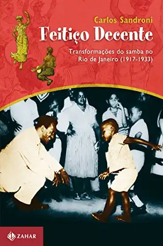 Baixar Feitiço decente: Transformações do samba no Rio de Janeiro (1917–1933) pdf, epub, mobi, eBook