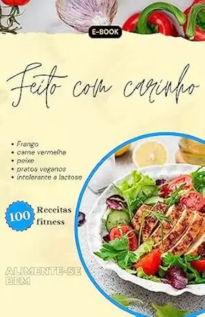 Capa do livro Feito com carinho 100 receitas fitness: O livro foi organizado com as melhores receitas fitness a fim de facilitar seu dia–a–dia com receitas deliciosas, práticas e efetivas. - Paulo Henrique