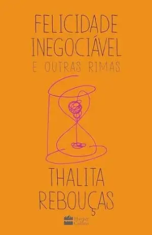Felicidade inegociável e outras rimas – O primeiro livro de não ficção de Thalita Rebouças – Thalita Rebouças