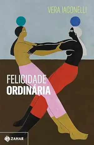 Felicidade ordinária – Vencedor Jabuti 2025 – Vera Iaconelli Felicidade ordinária – Vencedor Jabuti 2025 – Vera Iaconelli