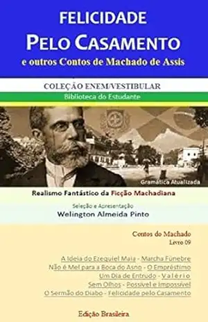 FELICIDADE PELO CASAMENTO E OUTROS CONTOS DE MACHADO DE ASSIS: Realismo Fantástico da Ficção Machadiana (Contos do Machado Livro 9) – Joaquim Maria Machado de Assis