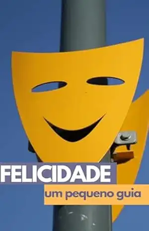 Felicidade: um pequeno guia – Henderson Bariani