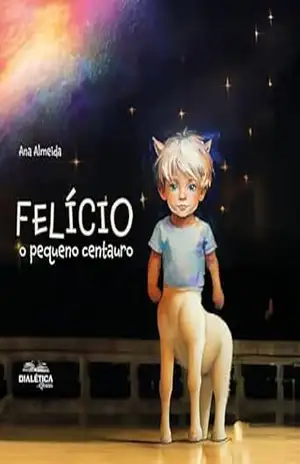 Capa do livro Felício, o pequeno centauro - Ana Almeida