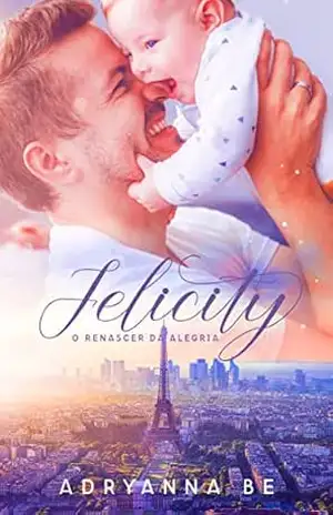 FELICITY: o renascer da alegria - Adryanna  Be
