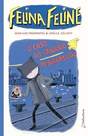 Felina Feline – Vol 1: O caso do canário desaparecido – Jean-luc Fromental Felina Feline – Vol 1: O caso do canário desaparecido – Jean-luc Fromental