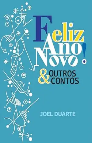 Feliz Ano Novo! & Outros Contos – Joel Duarte