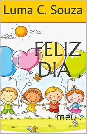 FELIZ DIA ,: meu . (Luminha C Souza Livro 2) – Luma  C. Souza