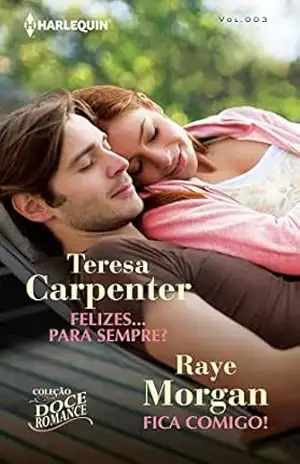 Felizes… Para Sempre? & Fica comigo! (Harlequin Coleção Doce Romance Livro 3) – Teresa Carpenter