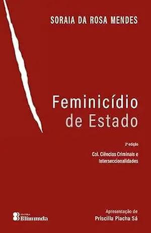 Feminicídio de Estado (Col. Ciências Criminais e Interseccionalidades Livro 1) – Soraia da Rosa Mendes