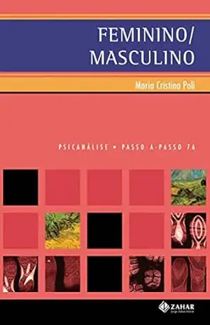 Feminino/Masculino: A diferença sexual em psicanálise (PAP – Psicanálise) - Maria Cristina Poli Feminino/Masculino: A diferença sexual em psicanálise (PAP – Psicanálise) - Maria Cristina Poli