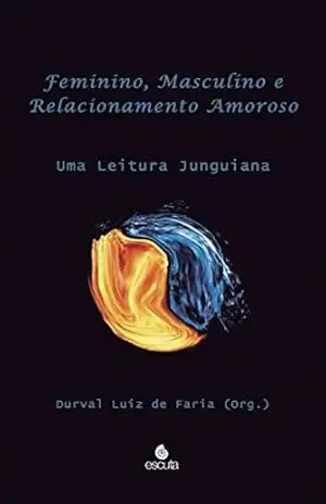Capa do livro Feminino, masculino e relacionamento amoroso: Uma leitura Junguiana - Durval Luiz de Faria