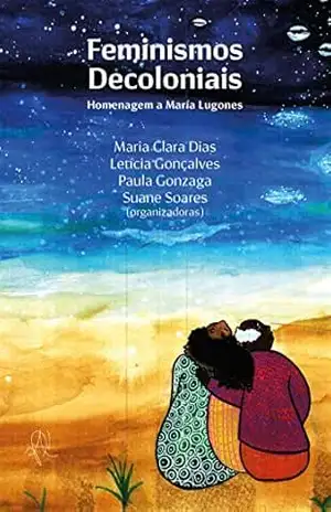 Feminismos decoloniais: homenagem a María Lugones – Maria Clara Dias
