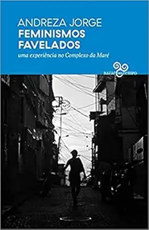 Feminismos favelados: Uma experiência no Complexo da Maré – Andreza Jorge