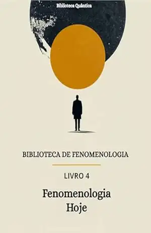 Fenomenologia Hoje: Relevância e diálogos contemporâneos: Biblioteca de Fenomenologia Livro 4 – Biblioteca Quântica