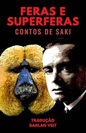 Feras e Superferas: Contos de Saki traduzidos por Darlan Veit – Saki Saki