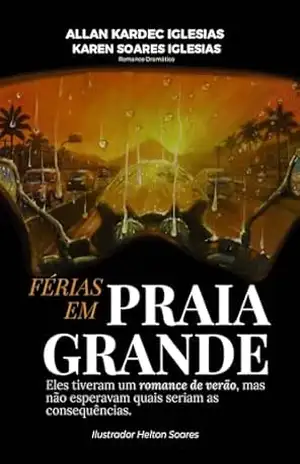 Capa do livro Férias em Praia Grande: Eles tiveram um romance de verão, mas não esperavam quais seriam as consequências - Allan Kardec Iglesias