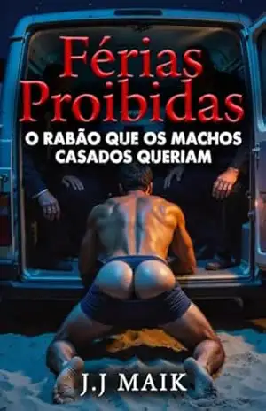 Férias Proibidas: O Rabão que os machos casados queriam usar. – J.J Maik Férias Proibidas: O Rabão que os machos casados queriam usar. – J.J Maik
