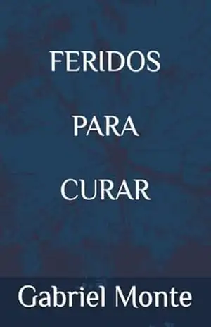 FERIDOS PARA CURAR – Gabriel Monte