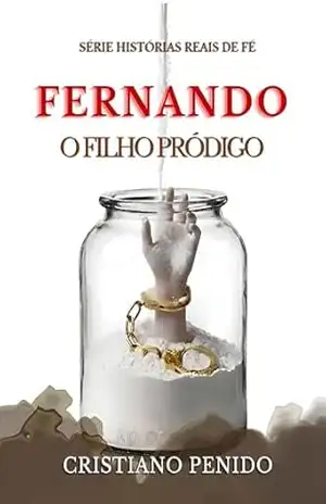 FERNANDO: O FILHO PRÓDIGO (Histórias Reais de Fé) – Cristiano Penido